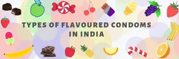 Types of Flavoured Condoms in India