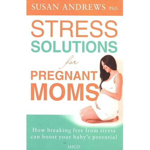 Stress Solutions for Pregnant Moms by Susan Andrews